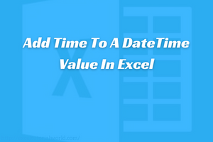 Add Time To A DateTime Value In Excel