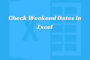 Check Weekend Dates In Excel