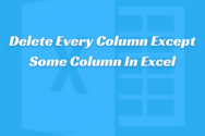 Delete Every Column Except Some Column In Excel